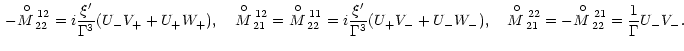 $\displaystyle \,-{M\raise8.5pt\hbox{\hskip-7pt$\circ$ }_{22}
^{\raise-5pt\hbox{...
...$\circ$ }_{22}
^{\raise-5pt\hbox{\scriptsize\,21}}}=\frac{1}{\Gamma}U_{-}V_{-}.$