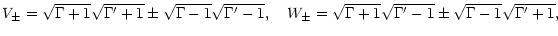 $\displaystyle V_\pm=\sqrt{\Gamma+1}\sqrt{\Gamma'+1}\pm\sqrt{\Gamma-1}\sqrt{\Gam...
...\quad
W_\pm=\sqrt{\Gamma+1}\sqrt{\Gamma'-1} \pm\sqrt{\Gamma-1}\sqrt{\Gamma'+1},$