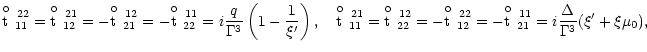 $\displaystyle \displaystyle{{\rm t}\raise8.5pt\hbox{\hskip-4pt$\circ$ }_{11}
^{...
...
^{\raise-5pt\hbox{\scriptsize\,11}}}=
i\frac{\Delta}{\Gamma^3}(\xi'+\xi\mu_0),$
