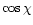 $\cos\chi$