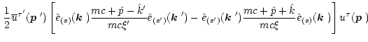 $\displaystyle \,\frac{1}{2}\overline{u}^{\tau'}(\mbox{\boldmath$p$ }')\left[\ha...
...}
{mc\xi}\hat{e}_{(s)}(\mbox{\boldmath$k$ })\right]u^\tau(\mbox{\boldmath$p$ })$