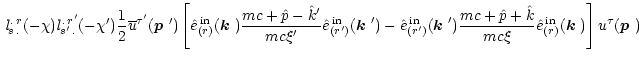 $\displaystyle \, {\it l}_{s\,.}^{.\,r}(-\chi){\it l}_{s'\,.}^{.\,r'}(-\chi')\fr...
...hat{e}_{(r)}^{\rm\,in}(\mbox{\boldmath$k$ })\right]u^\tau(\mbox{\boldmath$p$ })$