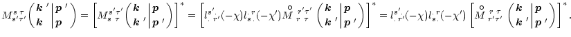 $\displaystyle M_{s'\tau'}^{s\;\tau\;}\biggl({\mbox{\boldmath$k$ }' \atop
\mbox{...
...iggl\vert{\mbox{\boldmath$p$ }\;\atop\mbox{\boldmath$p$ }'}\biggr) } \right]^*.$