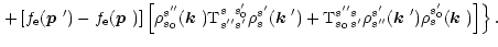 $\displaystyle \left. + \left[ f_{\rm e}(\mbox{\boldmath$p$ }') - f_{\rm e}(\mbo...
...s'}(\mbox{\boldmath$k$ }')
\rho_s^{s_0'}(\mbox{\boldmath$k$ }) \right]\right\}.$