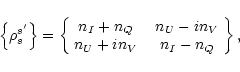 \begin{displaymath}
\left\{\rho_s^{s'}\right\}=\left\{\begin{array}{cc}
n_{I}+n_...
..._{V} \\
n_{U}+in_{V} & ~~n_{I}-n_{Q} \\
\end{array}\right\},
\end{displaymath}