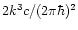 $2k^3c/(2\pi\hbar)^2$