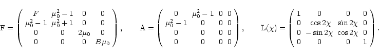 \begin{displaymath}
{\rm F}=\left(\arraycolsep3pt\begin{array}{cccc}
F & \mu_0^2...
...chi & \cos 2\chi & 0 \\
0 & 0 & 0 & 1 \\
\end{array}\right).
\end{displaymath}