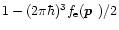 $1-(2\pi\hbar)^3f_{\rm e}(\mbox{\boldmath$p$ })/2$