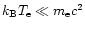 $k_{\rm B}T_{\rm e}\ll m_{\rm e}c^2$