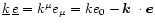 $\underline{k}\,\underline{e}=k^\mu e_\mu=ke_0-\mbox{\boldmath$k$ }\cdot {\vec e}$