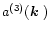 $a^{(3)}(\mbox{\boldmath$k$ })$