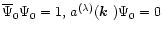 $\overline{\Psi}_0\Psi_0=1,\,
a^{(\lambda)}(\mbox{\boldmath$k$ })\Psi_0=0$
