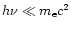 $h\nu\ll m_{\rm e}c^2$