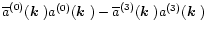 $\overline{a}^{(0)}(\mbox{\boldmath$k$ }){a}^{(0)}(\mbox{\boldmath$k$ })-\overline{a}^{(3)}(\mbox{\boldmath$k$ }){a}^{(3)} (\mbox{\boldmath$k$ })$