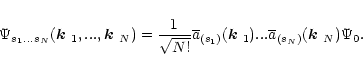 \begin{displaymath}
\Psi_{s_1... s_N}(\mbox{\boldmath$k$ }_1,...,\mbox{\boldmath...
...k$ }_1)...\overline{a}_{(s_N)}(\mbox{\boldmath$k$ }_N) \Psi_0.
\end{displaymath}