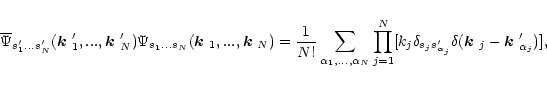 \begin{displaymath}
\overline{\Psi}_{s_1'... s_N'}(\mbox{\boldmath$k$ }_1',...,\...
...lta(\mbox{\boldmath$k$ }_j-\mbox{\boldmath$k$ }_{\alpha_j}')],
\end{displaymath}