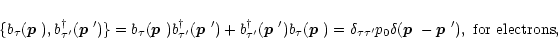\begin{displaymath}
\{b_\tau(\mbox{\boldmath$p$ }),b_{\tau'}^\dagger(\mbox{\bold...
...boldmath$p$ }-\mbox{\boldmath$p$ }'),\,\,\mbox{for electrons},
\end{displaymath}