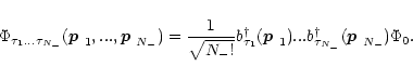 \begin{displaymath}
\Phi_{\tau_1...\tau_{{N_-}}}(\mbox{\boldmath$p$ }_1,...,\mbo...
....b^\dagger_{\tau_{{N_-}}}(\mbox{\boldmath$p$ }_{{N_-}})\Phi_0.
\end{displaymath}