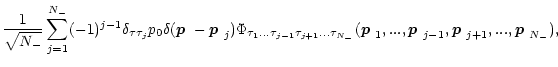 $\displaystyle \frac{1}{\sqrt{{N_-}}}\sum_{j=1}^{{N_-}}(-1)^{j-1}\delta_{\tau\ta...
...ldmath$p$ }_{j-1},\mbox{\boldmath$p$ }_{j+1},...,\mbox{\boldmath$p$ }_{{N_-}}),$