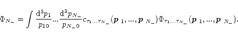 \begin{displaymath}
\Phi_{{N_-}}=\int\frac{{\rm d}^3p_1}{p_{10}}...\frac{{\rm d}...
...}}}
(\mbox{\boldmath$p$ }_1,...,\mbox{\boldmath$p$ }_{{N_-}}).
\end{displaymath}