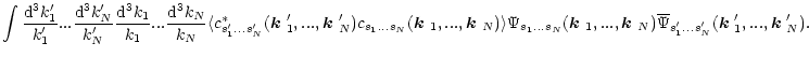 $\displaystyle \int\frac{{\rm d}^3k'_1}{k'_1}...\frac{{\rm d}^3k'_N}{k'_N}
\frac...
...rline{\Psi}_{s'_1...s'_N}(\mbox{\boldmath$k$ }'_1,...,\mbox{\boldmath$k$ }'_N).$
