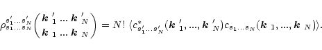 \begin{displaymath}
\rho^{s'_1...s'_N}_{s_1...s_N}\biggl({\mbox{\boldmath$k$ }'_...
..._N}(\mbox{\boldmath$k$ }_1,...,\mbox{\boldmath$k$ }_N)\rangle.
\end{displaymath}