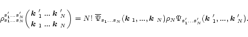 \begin{displaymath}
\rho^{s'_1...s'_N}_{s_1...s_N}\biggl({\mbox{\boldmath$k$ }'_...
......s'_N}(\mbox{\boldmath$k$ }'_1,...,\mbox{\boldmath$k$ }'_N).
\end{displaymath}
