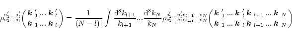 \begin{displaymath}
\rho^{s_1'...s_l'}_{s_1...s_l}\biggl({\mbox{\boldmath$k$ }_1...
......}{\mbox{\boldmath$k$ }_N\atop\mbox{\boldmath$k$ }_N}\biggr)
\end{displaymath}
