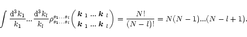 \begin{displaymath}
\int\frac{{\rm d}^3k_1}{k_1}...\frac{{\rm d}^3k_l}{k_l}\rho^...
...{\boldmath$k$ }_l}\biggr)=
\frac{N!}{(N-l)!}=N(N-1)...(N-l+1).
\end{displaymath}