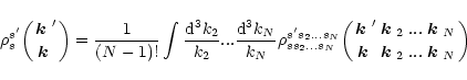 \begin{displaymath}
\rho^{s'}_s\biggl({\mbox{\boldmath$k$ }'\atop\mbox{\boldmath...
......}{\mbox{\boldmath$k$ }_N\atop\mbox{\boldmath$k$ }_N}\biggr)
\end{displaymath}