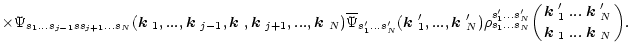 $\displaystyle \times \Psi_{s_1...s_{j-1}ss_{j+1}...s_N}
(\mbox{\boldmath$k$ }_1...
... }_1}{...\atop...}
{\mbox{\boldmath$k$ }'_N\atop\mbox{\boldmath$k$ }_N}\biggr).$