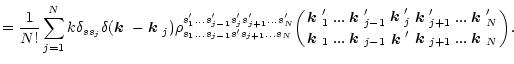 $\displaystyle =\frac{1}{N!}\sum_{j=1}^Nk\delta_{ss_j}
\delta(\mbox{\boldmath$k$...
...j+1}}
{...\atop...}{\mbox{\boldmath$k$ }'_N\atop\mbox{\boldmath$k$ }_N}\biggr).$