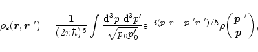 \begin{displaymath}
\rho_{\rm s}({\vec r},\mbox{\boldmath$r$ }')=\frac{1}{(2\pi\...
...biggl({\mbox{\boldmath$p$ }'\atop\mbox{\boldmath$p$ }}\biggr),
\end{displaymath}