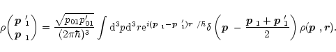 \begin{displaymath}
\rho\biggl({\mbox{\boldmath$p$ }'_1\atop\mbox{\boldmath$p$ }...
...oldmath$p$ }'_1}{2}\right)\rho(\mbox{\boldmath$p$ },{\vec r}).
\end{displaymath}