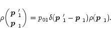 \begin{displaymath}
\rho \biggl({\mbox{\boldmath$p$ }'_1\atop\mbox{\boldmath$p$ ...
...$p$ }'_1-\mbox{\boldmath$p$ }_1)
\rho(\mbox{\boldmath$p$ }_1).
\end{displaymath}