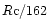 $R{\rm c}/162$