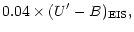 $\displaystyle 0.04 \times(U'-B)_{\rm EIS},$