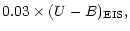 $\displaystyle 0.03 \times(U-B)_{\rm EIS},$