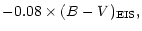 $\displaystyle -0.08 \times(B-V)_{\rm EIS},$