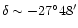 $\delta \sim -27^\circ 48^{\prime}$