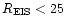 $R_{\rm EIS}<25$
