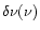 $\delta\nu(\nu)$