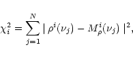 \begin{displaymath}
\chi^{2}_i = \sum_{j=1}^{N}{\mid \rho^i(\nu_{j}) - M^i_\rho(\nu_{j}) \mid^{2}},
\end{displaymath}