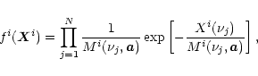 \begin{displaymath}
f^i(\vec{X}^i) = \prod_{j=1}^N \frac{1}{M^i(\nu_{j},\vec{a})} \exp\left[-\frac{X^i(\nu_{j})}{M^i(\nu_{j},\vec{a})}\right],
\end{displaymath}