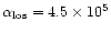 $\alpha _{\rm los}= 4.5\times 10^{5}$
