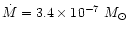 $\dot{M} = 3.4\times 10^{-7}~M_{\odot}$