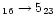 $_{16} \rightarrow 5_{23}$