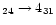 $_{24} \rightarrow 4_{31}$