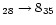 $_{28} \rightarrow 8_{35}$