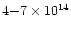 $4{-}7 \times10^{14}$